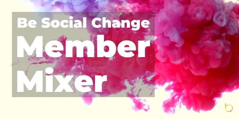 Be Social Change Member Mixer